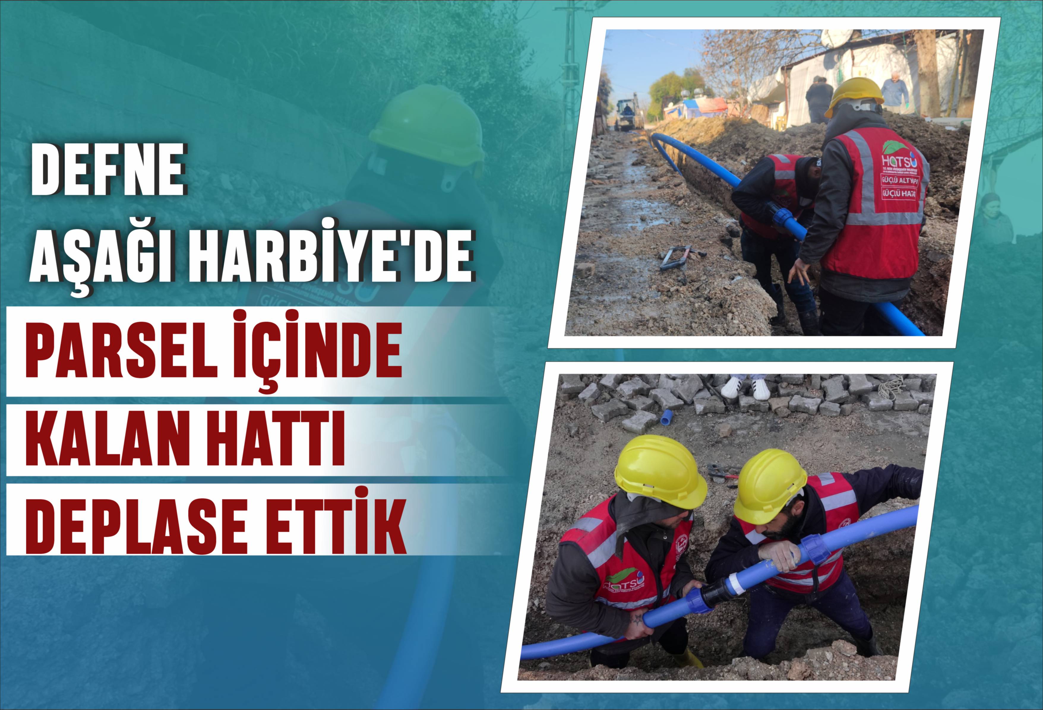 Defne Aşağı Harbiye\'de Parsel İçinde Kalan Hattı Deplase Ettik